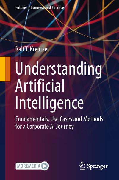 Understanding Artificial Intelligence: Fundamentals, Use Cases and Methods for a Corporate AI Journey