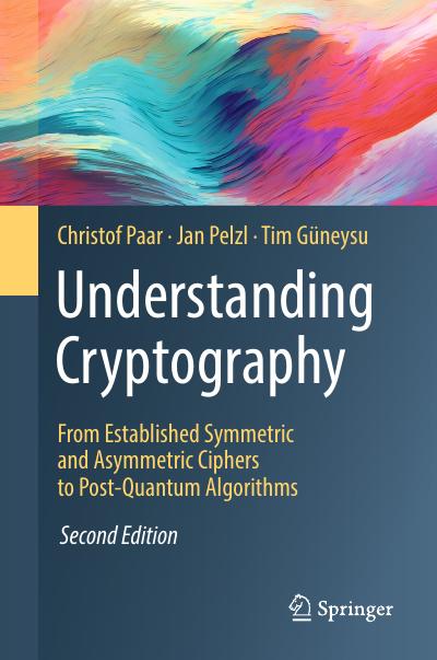 Understanding Cryptography: From Established Symmetric and Asymmetric Ciphers to Post-Quantum Algorithms, 2nd Edition