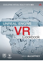 Unreal Engine VR Cookbook: Developing Virtual Reality with UE4