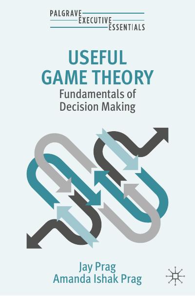 Useful Game Theory: Fundamentals of Decision Making