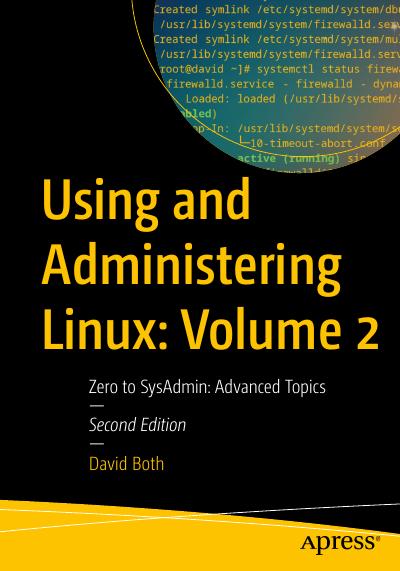 Using and Administering Linux: Volume 2: Zero to SysAdmin: Advanced Topics, 2nd Edition