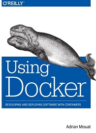 Using Docker: Developing and Deploying Software with Containers