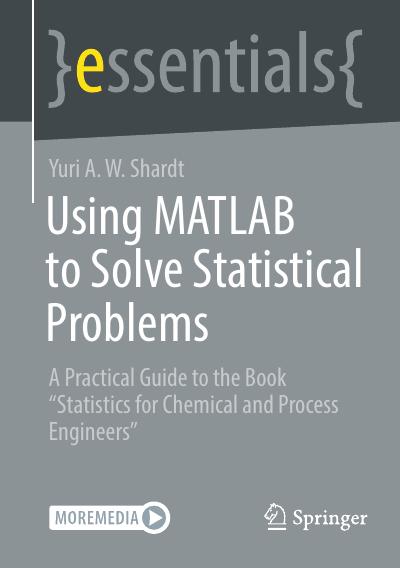 Using MATLAB to Solve Statistical Problems: A Practical Guide to the Book “Statistics for Chemical and Process Engineers”