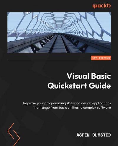 Visual Basic Quickstart Guide: Improve your programming skills and design applications that range from basic utilities to complex software