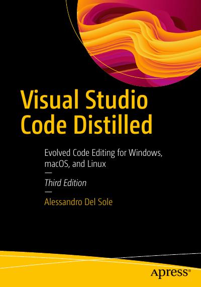 Visual Studio Code Distilled: Evolved Code Editing for Windows, macOS, and Linux, 3rd Edition