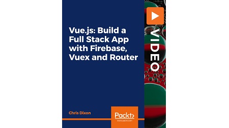 Vue.js: Build a Full Stack App with Firebase, Vuex and Router