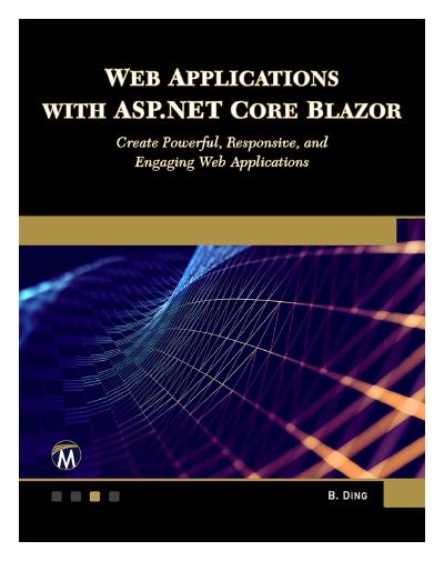 Web Applications with ASP.NET Core Blazor: Create Powerful, Responsive, and Engaging Web Applications