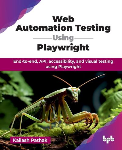 Web Automation Testing Using Playwright: End-to-end, API, accessibility, and visual testing using Playwright