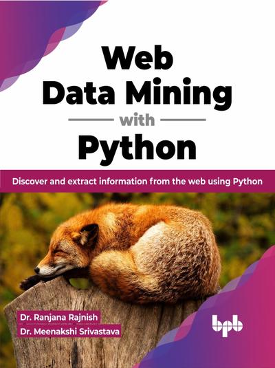 Web Data Mining with Python: Discover and extract information from the web using Python