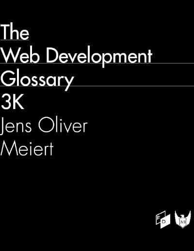 The Web Development Glossary 3K: More Than 3,000 Terms and Concepts for the Well-Rounded Developer