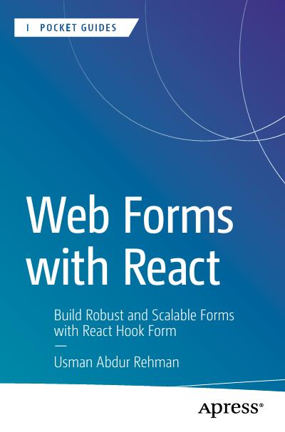 Web Forms with React: Build Robust and Scalable Forms with React Hook Form