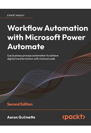 Workflow Automation with Microsoft Power Automate: Use business process automation to achieve digital transformation with minimal code, 2nd Edition