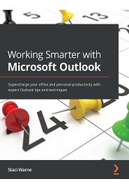 Working Smarter with Microsoft Outlook: Supercharge your office and personal productivity with expert Outlook tips and techniques