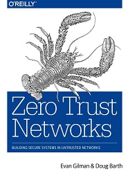 Zero Trust Networks: Building Secure Systems in Untrusted Networks